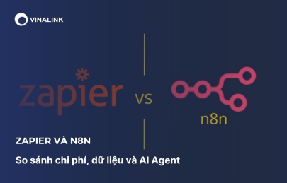 Zapier và n8n: So sánh chi phí, dữ liệu và AI Agent